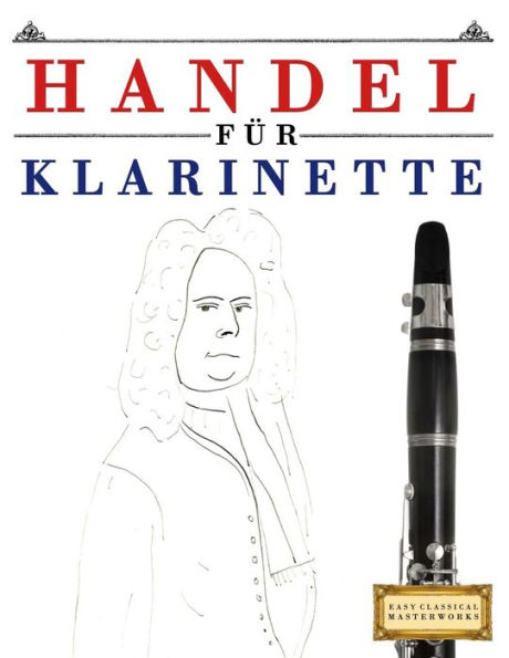 Handel für Klarinette: 10 Leichte Stücke für Klarinette Anfänger Buch (German Edition)