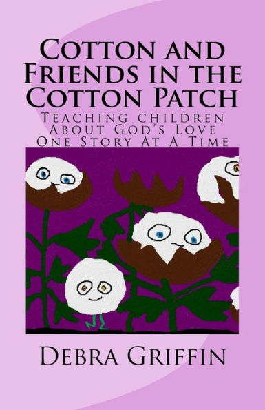 Cotton and Friends in the Cotton Patch: Teaching Children About God's Love One Story At A Time