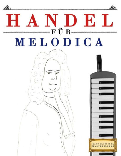 Handel für Melodica: 10 Leichte Stücke für Melodica Anfänger Buch (German Edition)