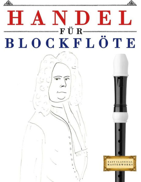 Handel für Blockflöte: 10 Leichte Stücke für Blockflöte Anfänger Buch (German Edition)