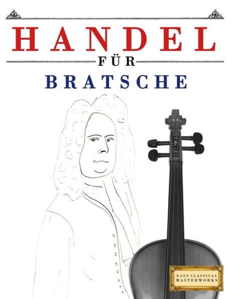 Handel für Bratsche: 10 Leichte Stücke für Bratsche Anfänger Buch (German Edition)
