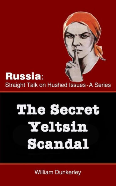 The Secret Yeltsin Scandal : Discover The Truth About The Present From Events In The Past