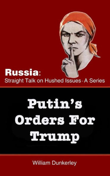 Putin's Orders For Trump : Do They Exist, And Is Trump Complying?