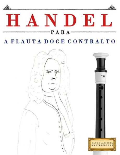 Handel para a Flauta Doce Contralto: 10 pecas faciles para a Flauta Doce Contralto livro para principiantes (Portuguese Edition)