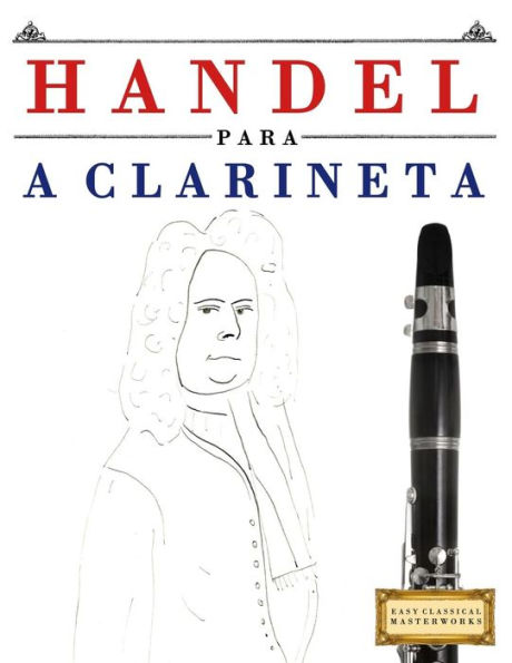 Handel para a Clarineta: 10 pecas faciles para a Clarineta livro para principiantes (Portuguese Edition)