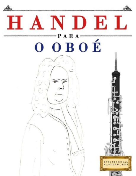 Handel para o Oboe: 10 pecas faciles para o Oboe livro para principiantes (Portuguese Edition)