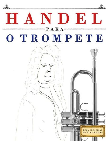 Handel para o Trompete: 10 pecas faciles para o Trompete livro para principiantes (Portuguese Edition)