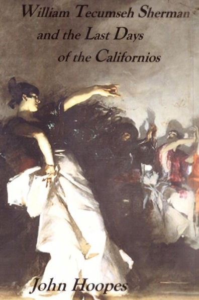 William Tecumseh Sherman And The Last Days Of The Californios