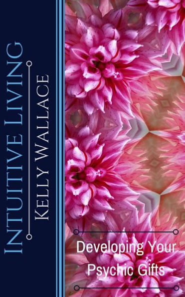 Intuitive Living - Developing Your Psychic Gifts - 9781979558990