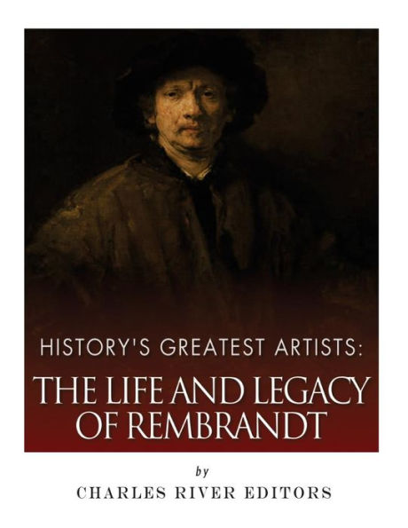 History's Greatest Artists: The Life and Legacy of Rembrandt