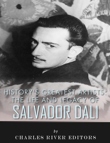 History?s Greatest Artists: The Life and Legacy of Salvador Dali