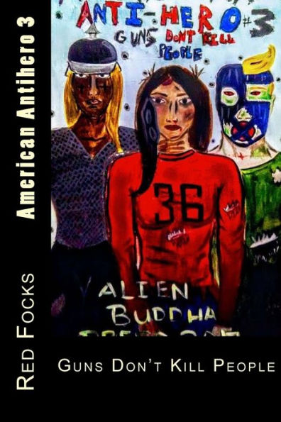 American Antihero 3: Guns Don't Kill People