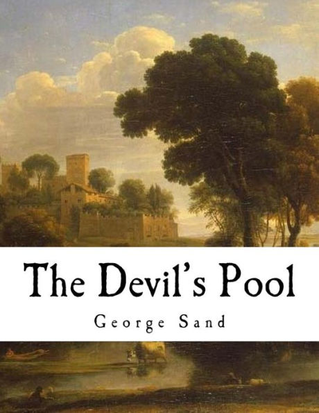 The Devil'S Pool : Amantine Lucile Aurore Dupin