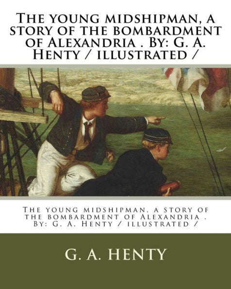 The Young Midshipman, A Story Of The Bombardment Of Alexandria - 9781979575997