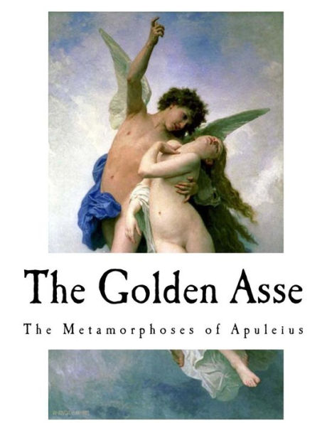The Golden Asse : The Metamorphoses Of Apuleius
