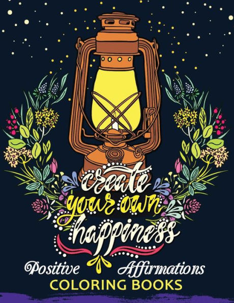 The Positive Affirmations Coloring Books : A Positive & Uplifting Inspirational Coloring Book For Women, Men, Teen And Girls