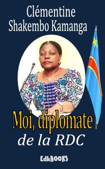 Moi, Diplomate De La Rdc : Autobiographie