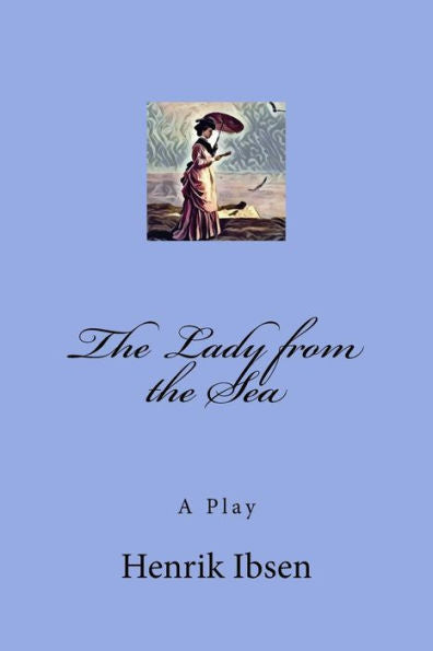The Lady From The Sea : A Play