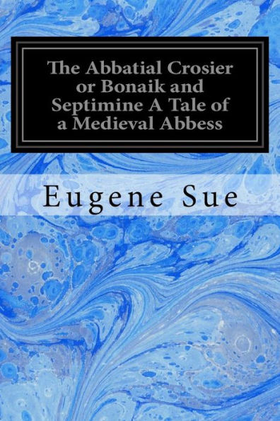 The Abbatial Crosier Or Bonaik And Septimine A Tale Of A Medieval Abbess