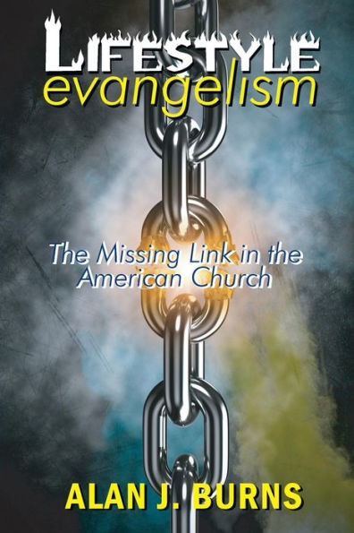 Lifestyle Evangelism : The Missing Link In The American Church