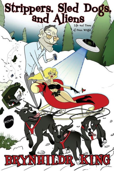 Strippers, Sled Dogs And Aliens : The Life And Time Of Penn Wright