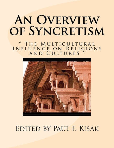 An Overview of Syncretism: " The Multicultural Influence on Religion & Culture "
