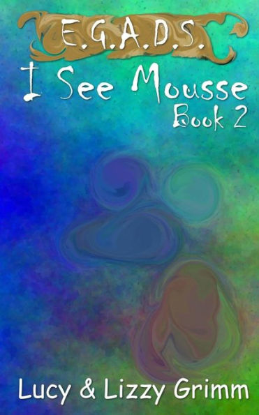 I See Mousse (E.G.A.D.S.)