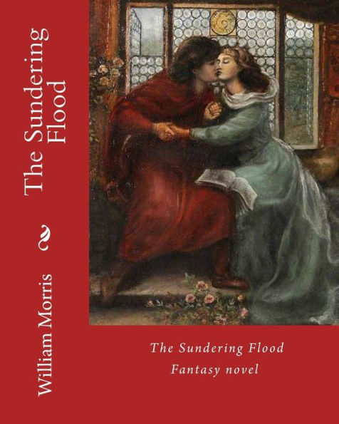 The Sundering Flood By: William Morris : Fantasy Novel (World's Classic's)