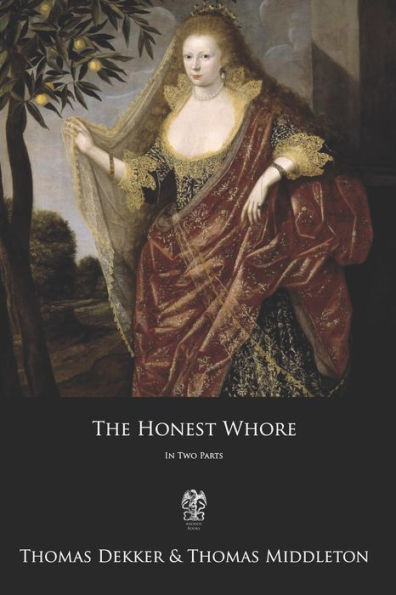 The Honest Whore : In Two Parts