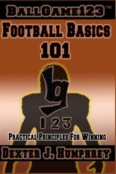 BallGame123: Conceptos básicos del fútbol 101: principios prácticos para ganar