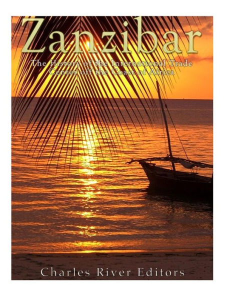 Zanzibar : The History Of The International Trade Center Off The Coast Of Africa