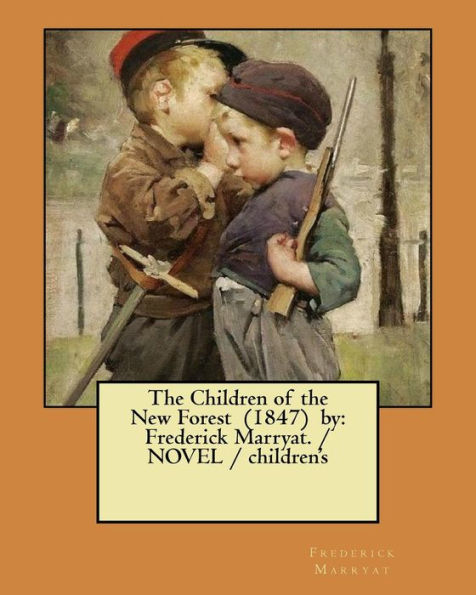 The Children Of The New Forest (1847) By : Frederick Marryat. / Novel / Children's