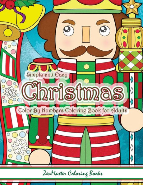 Simple And Easy Christmas Color By Numbers Coloring Book For Adults : A Christmas Holiday Color By Numbers Coloring Book For Relaxation And Stress Relief