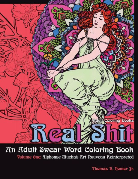 Adult Coloring Books: Real Shit-An Adult Swear Word Coloring Book | Volume One: Alphonse Mucha's Art Nouveau Reinterpreted
