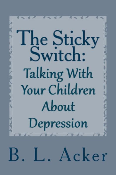 The Sticky Switch : A Book For Explaining Depression To Young Children