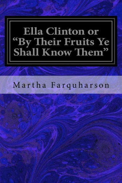Ella Clinton or "By Their Fruits Ye Shall Know Them"
