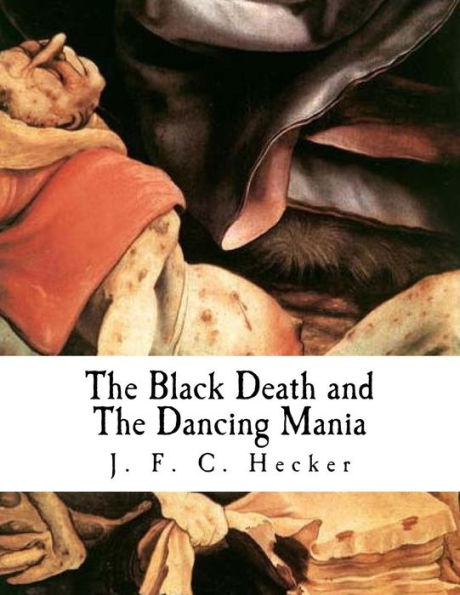 The Black Death And The Dancing Mania - 9781979668644