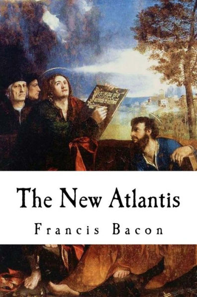 The New Atlantis : Sir Francis Bacon