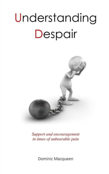 Understanding Despair : Support And Encouragement In Times Of Great Pain