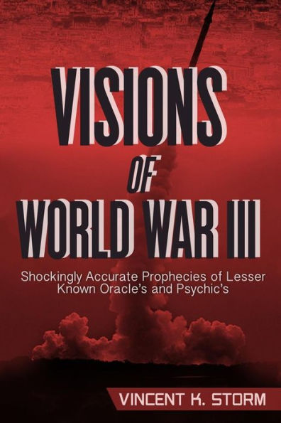 Visions Of World War Iii - Shockingly Accurate Prophecies Of Lesser Known Oracle's And Psychic's
