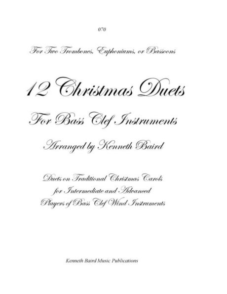 12 Christmas Duets for Bass Clef Instruments: Duets on Traditional Carols for Intermediate and Advanced Player of Bass Clef Wind Instruments