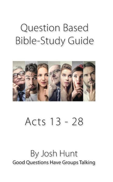Bible Study Guide -- Acts 13 - 28: Good Questions Have Groups Talking (Good Questions Have Groups Have Talking)