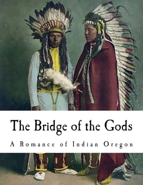 The Bridge Of The Gods : A Romance Of Indian Oregon