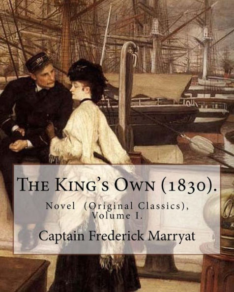 The King's Own (1830). By: Captain Frederick Marryat (Volume I. ) : Novel (Original Classics), In Three Volumes