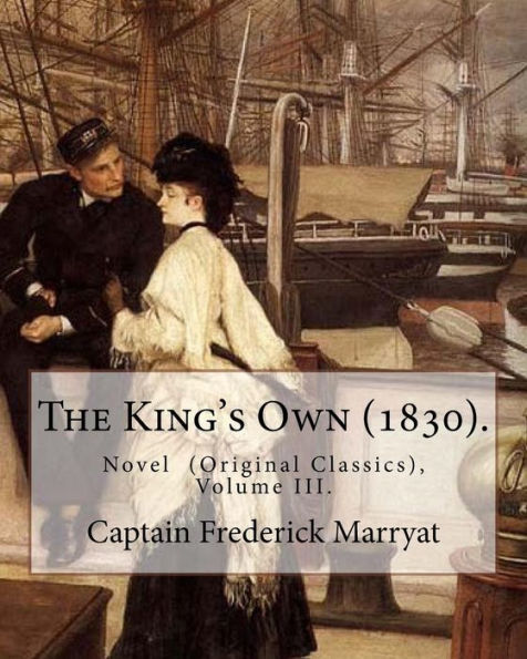 The King's Own (1830). By: Captain Frederick Marryat (Volume Iii. ) : Novel (Original Classics), In Three Volumes