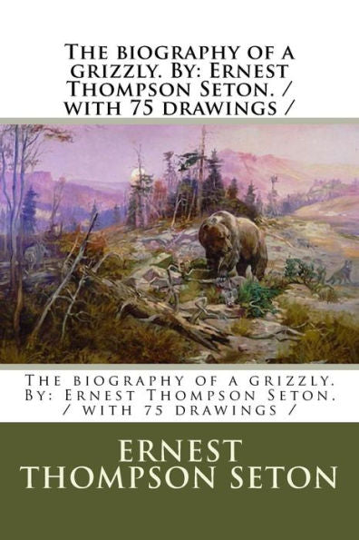 The Biography Of A Grizzly - 9781979718370