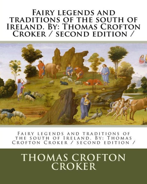 Fairy legends and traditions of the south of Ireland. By: Thomas Crofton Croker / second edition /