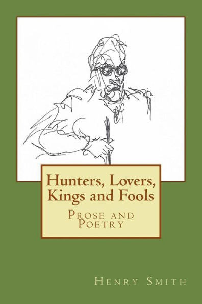 Hunters, Lovers, Kings and Fools: Prose and Poetry