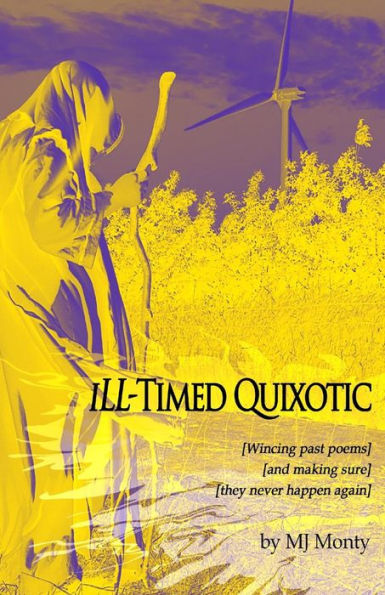 iLL-Timed Quixotic: (wincing past poems and making sure they never happen again)