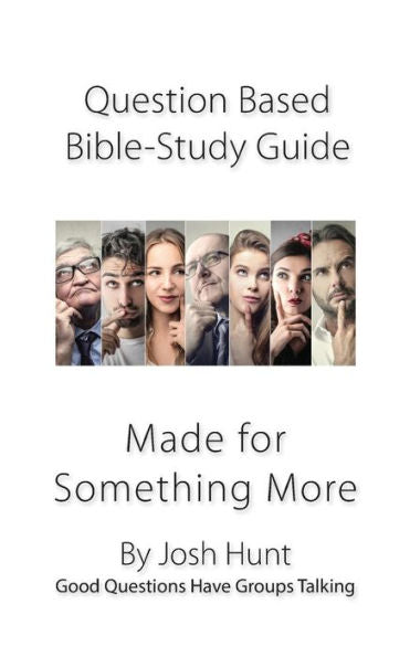 Question-Based Bible Study Guide-- Made For Something More : Good Questions Have Groups Talking